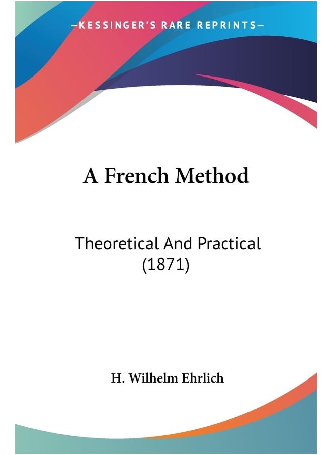 A French Method: Theoretical And Practical (1871) 