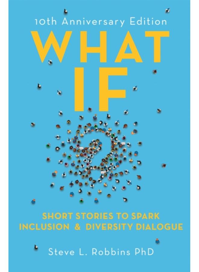 What If? : Short Stories to Spark Inclusion and Diversity Dialogue - 10th Anniversary Edition 