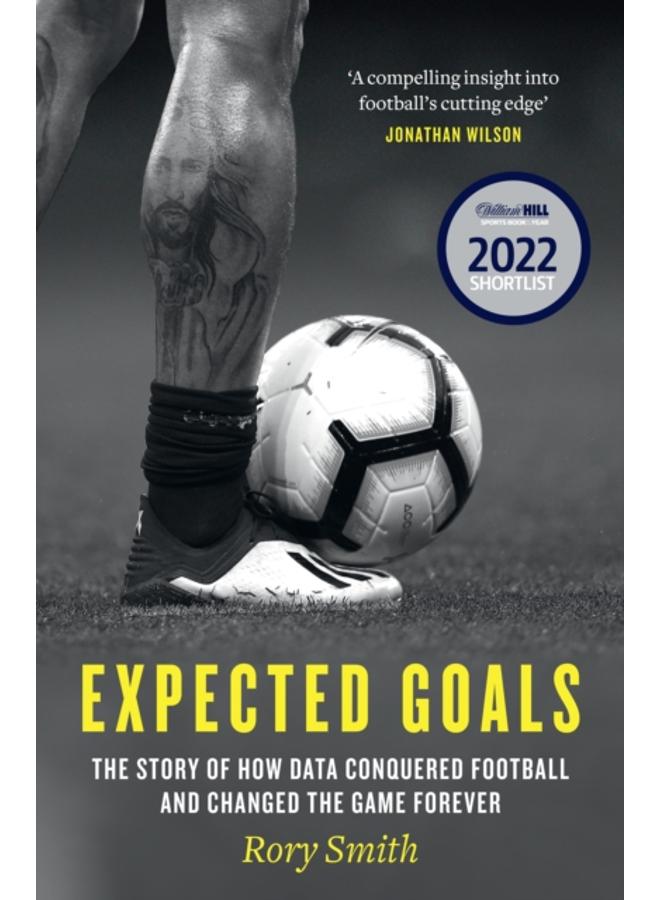 Expected Goals : The Story of How Data Conquered Football and Changed the Game Forever 