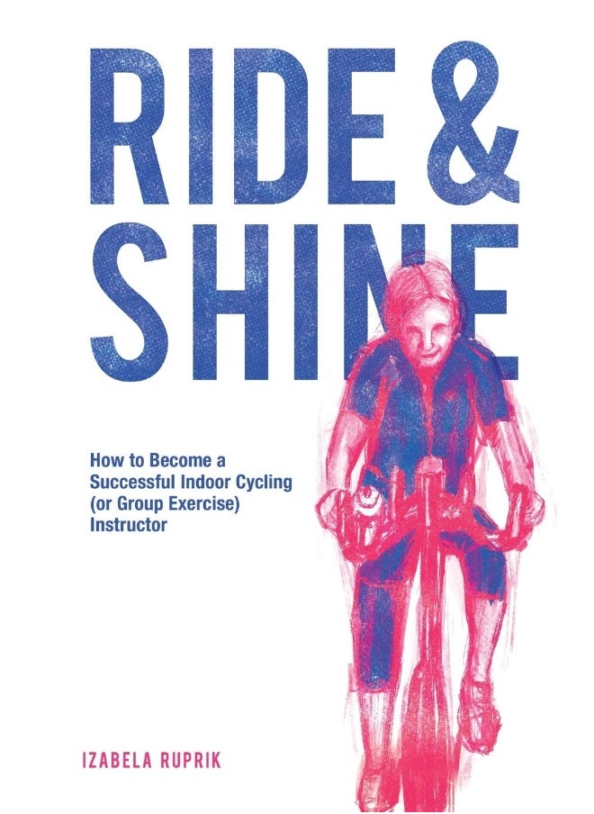 Ride and shine: How to become a successful indoor cycling (or group exercise) instructor 