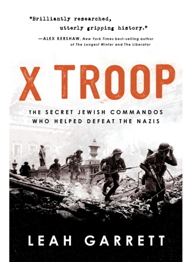X Troop : The Secret Jewish Commandos Who Helped Defeat the Nazis 