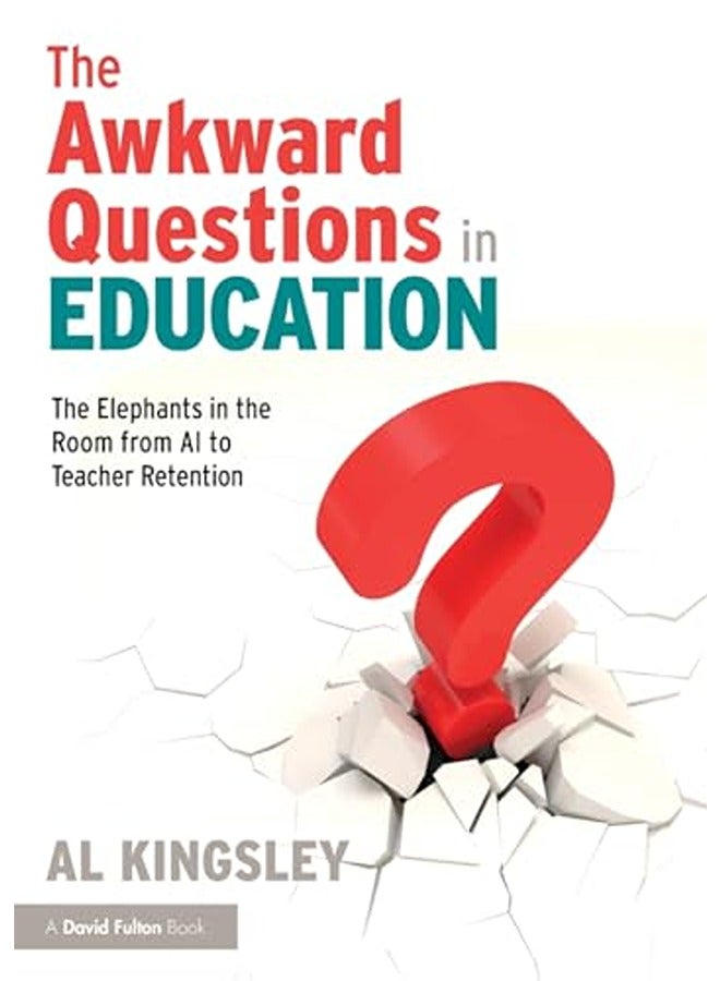The Awkward Questions in Education: The Elephants in the Room from AI to Teacher Retention