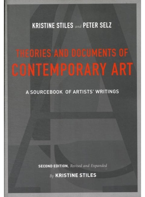 Theories and Documents of Contemporary Art : A Sourcebook of Artists' Writings (Second Edition, Revised and Expanded by Kristine Stiles)