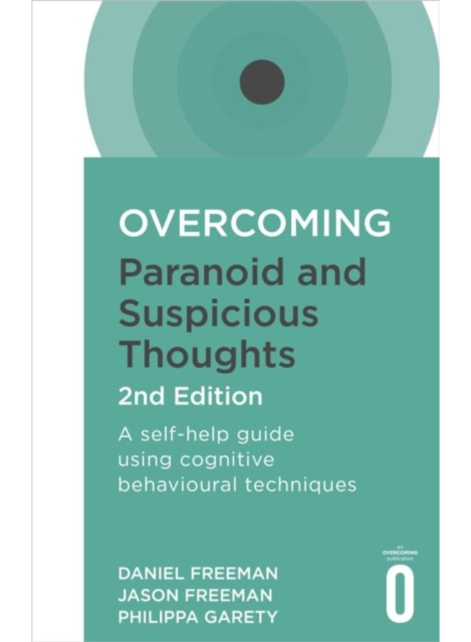 Overcoming Paranoid and Suspicious Thoughts, 2nd Edition : A self-help guide using cognitive behavioural techniques 