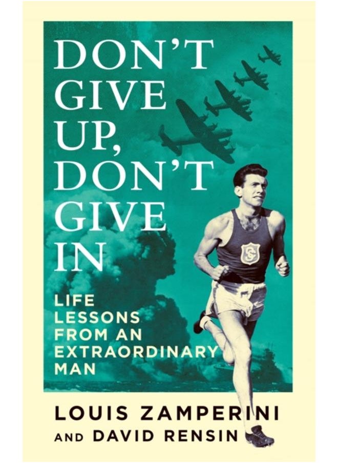 Don't Give Up, Don't Give In : Life Lessons from an Extraordinary Man