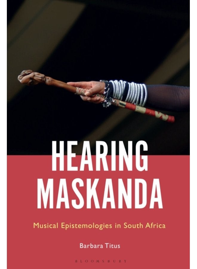 Hearing Maskanda Musical Epistemologies in South Africa - Hardback
