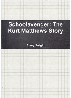 Schoolavenger: The Kurt Matthews Story