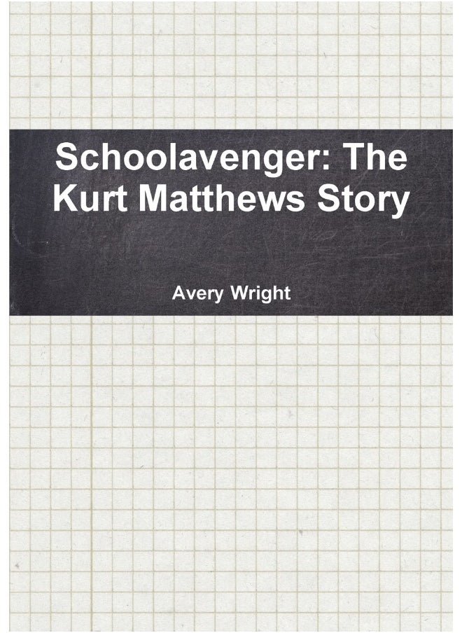 Schoolavenger: The Kurt Matthews Story  - Image 1