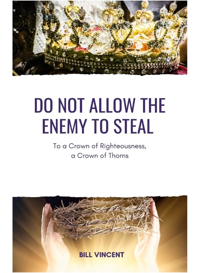 Do Not Allow the Enemy to Steal: To a Crown of Righteousness, a Crown of Thorns  - Image 1
