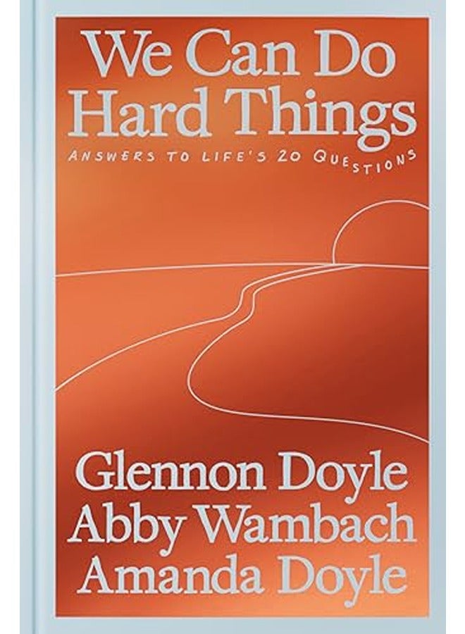 We Can Do Hard Things: Answers to Life's 20 Questions