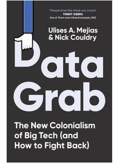 Data Grab: The new Colonialism of Big Tech and how to fight b 
