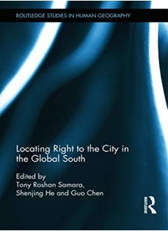 Locating Right To The City In The Global South by Samara, Tony - He, Shenjing - Chen, Guo Hardcover 
