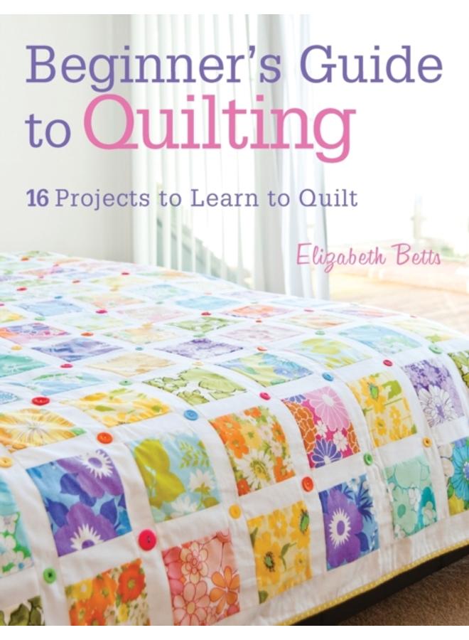 Quilting Techniques for Beginners : 16 Projects to Learn to Quilt