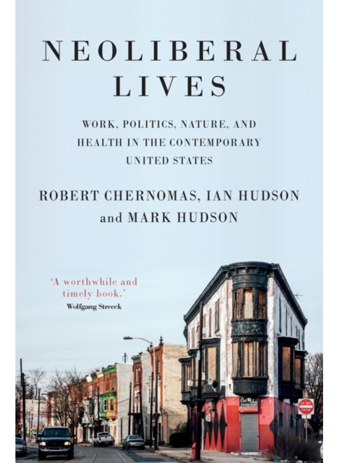Neoliberal Lives : Work, Politics, Nature, and Health in the Contemporary United States 
