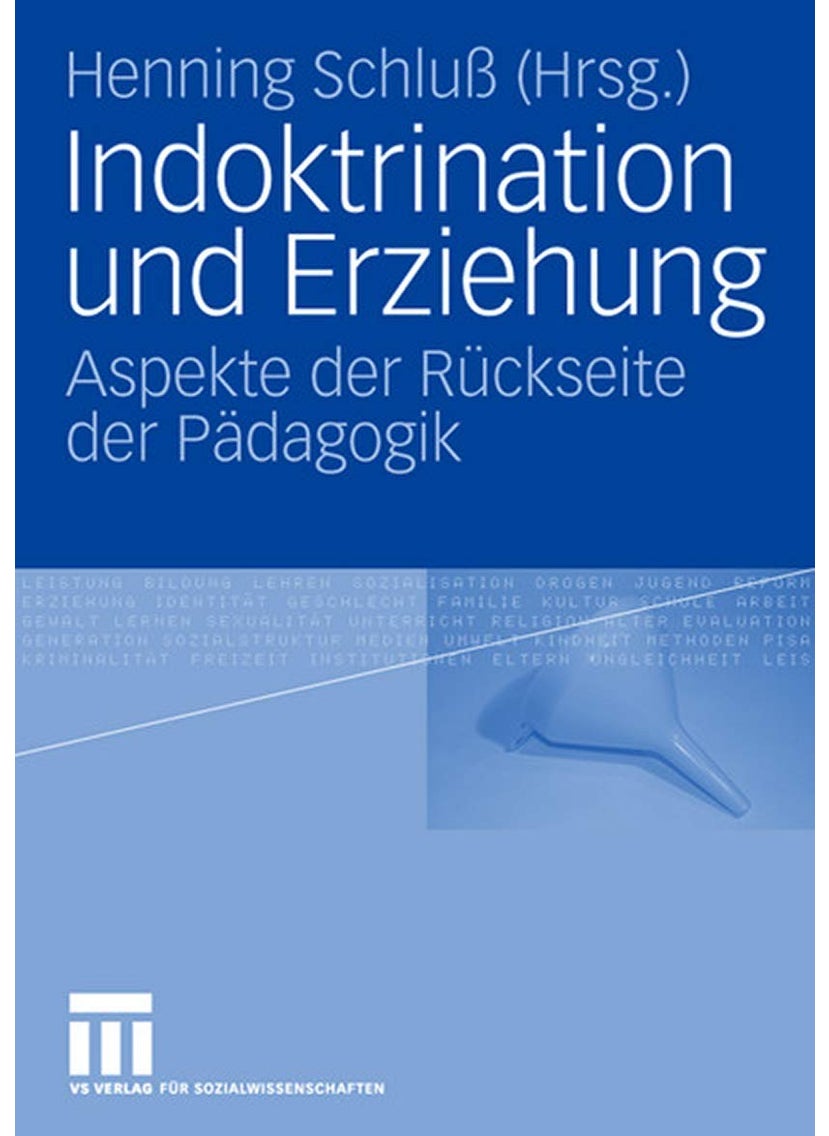 Indoktrination und Erziehung: Aspekte der Rückseite der Pädagogik 