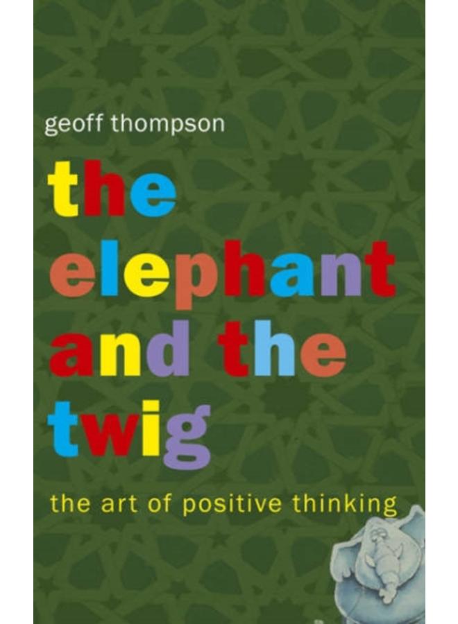 The Elephant and The Twig : The Art of Positive Thinking