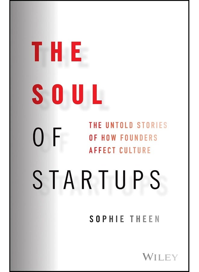 The Soul of Startups: The Untold Stories of How Founders Affect Culture