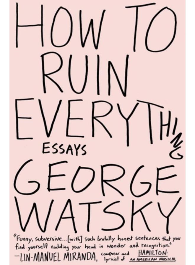 How To Ruin Everything : Essays 