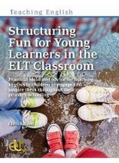Structuring Fun for Young Learners in the ELT Classroom: Practical ideas and advice for teaching English to children to engage and inspire them throughout their primary schooling  - Image 1