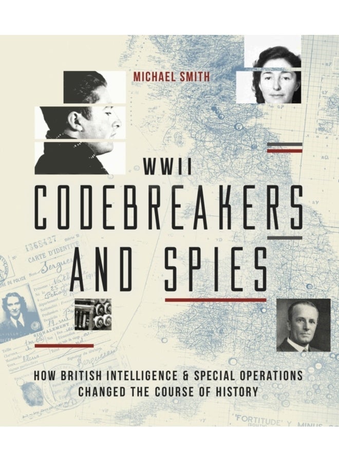 Codebreakers and Spies : How British Intelligence and Special Operations Won WWII