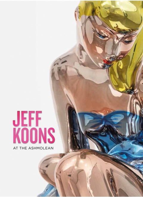 Jeff Koons : At the Ashmolean