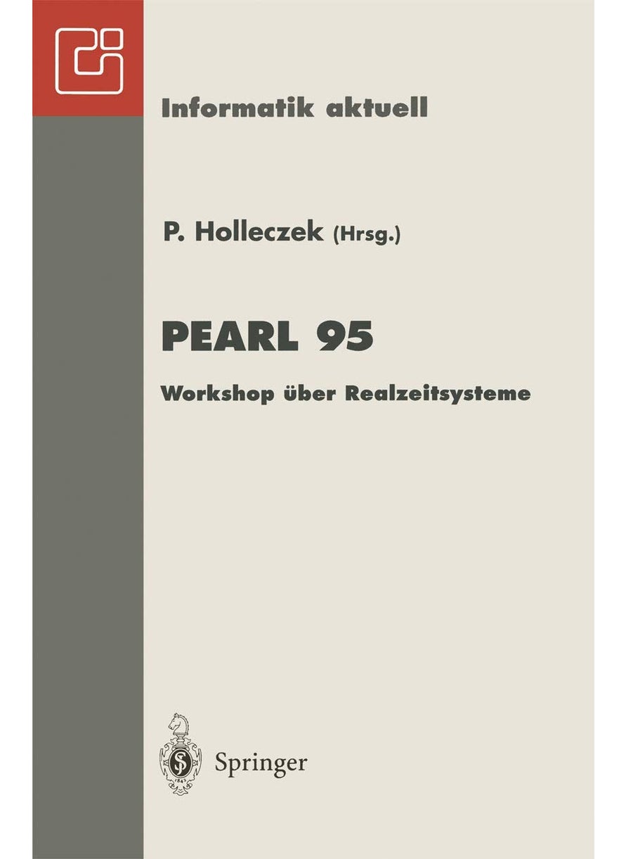 PEARL 95: Workshop über Realzeitsysteme Fachtagung der GI-Fachgruppe 4.4.2 Echtzeitprogrammierung, PEARL Boppard, 30.November-1.Dezember 1995 