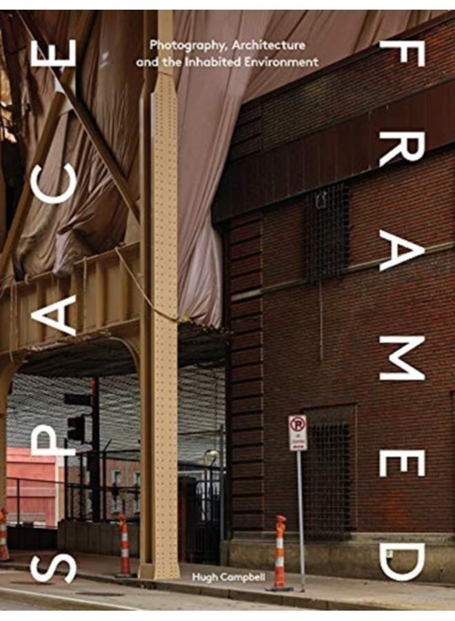 Space Framed : Photography, Architecture and the Social Landscape 