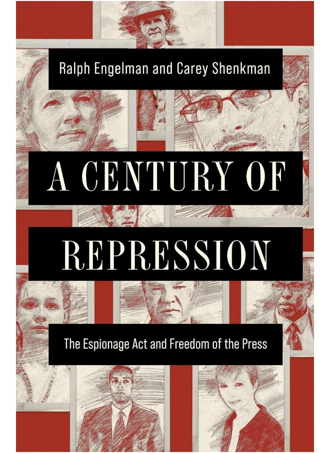 A Century of Repression: The Espionage ACT and Freedom of the Press 