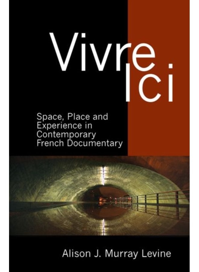 Vivre Ici Space Place and Experience in Contemporary French Documentary 50 - Hardback