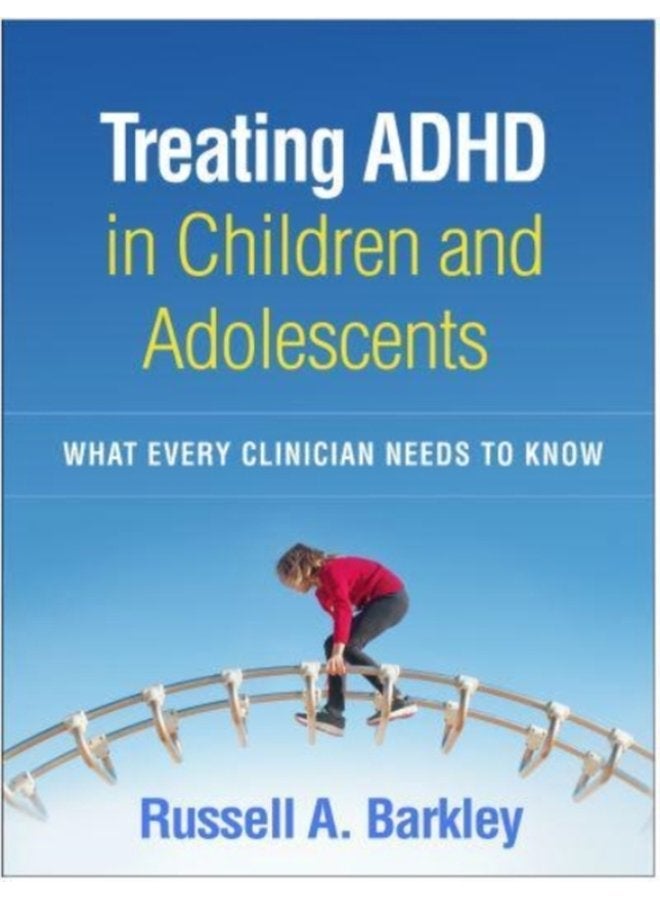 Treating ADHD in Children and Adolescents What Every Clinician Needs to Know - Paperback