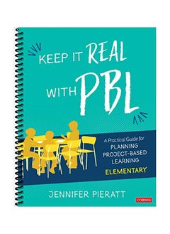 Keep It Real With PBL, Elementary: A Practical Guide For Planning Project-Based Learning 