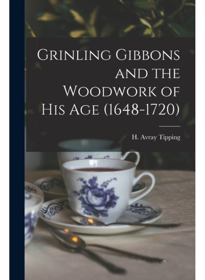 Grinling Gibbons and the Woodwork of His Age 1648 1720 - Paperback