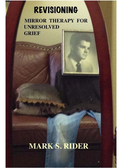 Revisioning: Mirror Therapy for Unresolved Grief