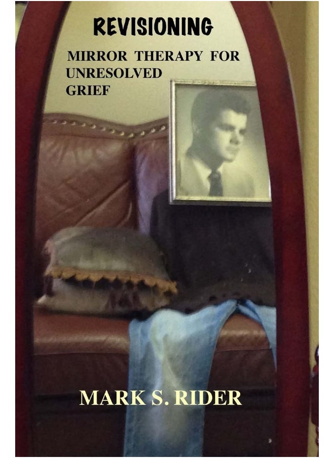 Revisioning: Mirror Therapy for Unresolved Grief