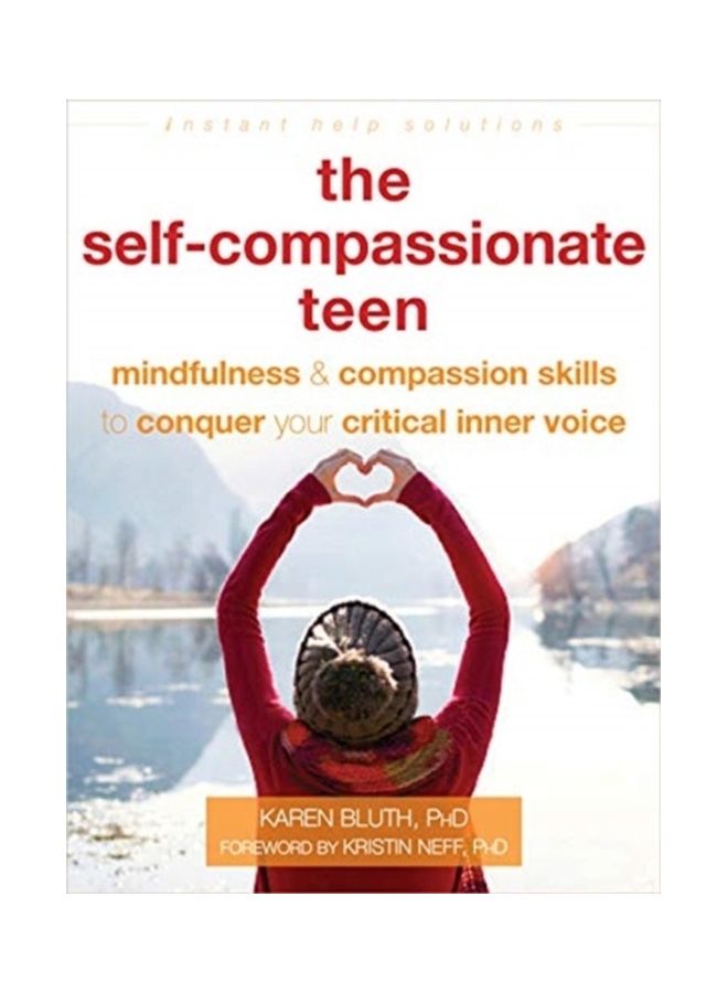 The Self-Compassionate Teen: Mindfulness And Compassion Skills To Conquer Your Critical Inner Voice