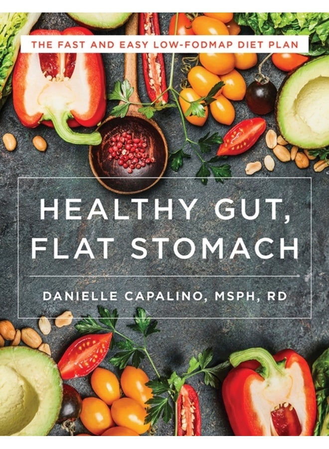 Healthy Gut, Flat Stomach : The Fast and Easy Low-FODMAP Diet Plan 