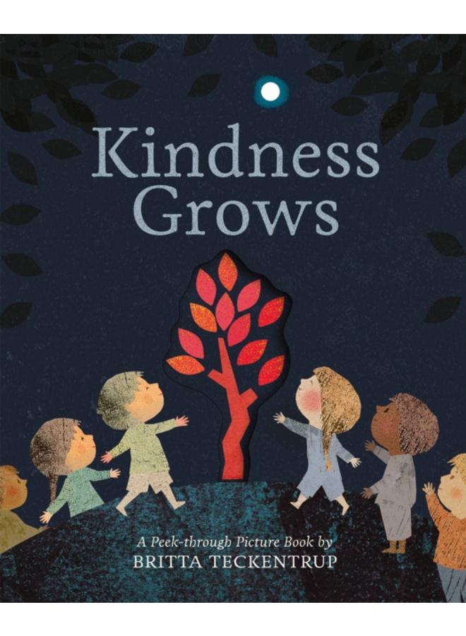 Kindness Grows : A Peek-through Picture Book by Britta Teckentrup