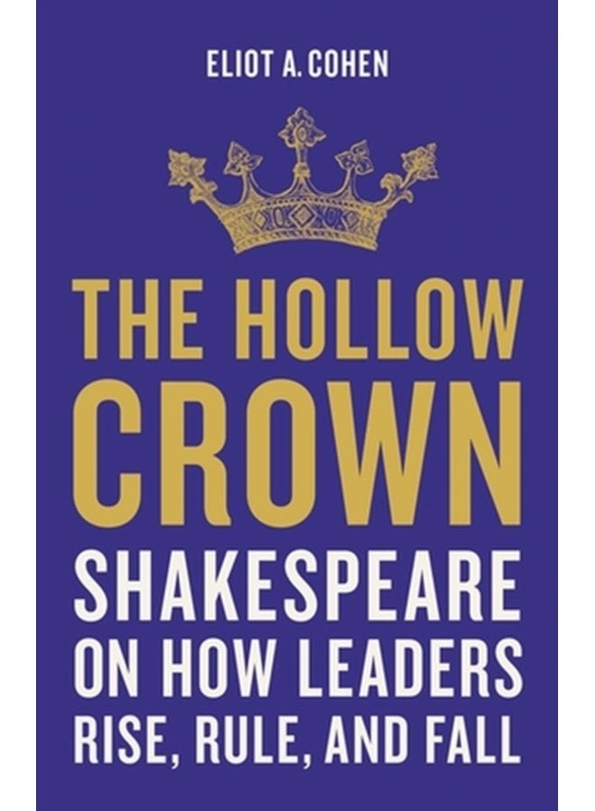 The Hollow Crown Shakespeare on How Leaders Rise Rule and Fall - Hardback
