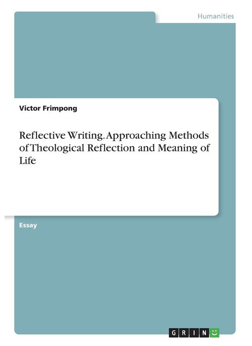 Reflective Writing. Approaching Methods of Theological Reflection and Meaning of Life