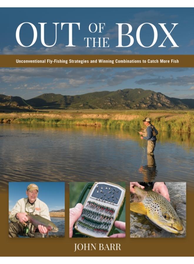 Out of the Box : Unconventional Fly-Fishing Strategies and Winning Combinations to Catch More Fish 
