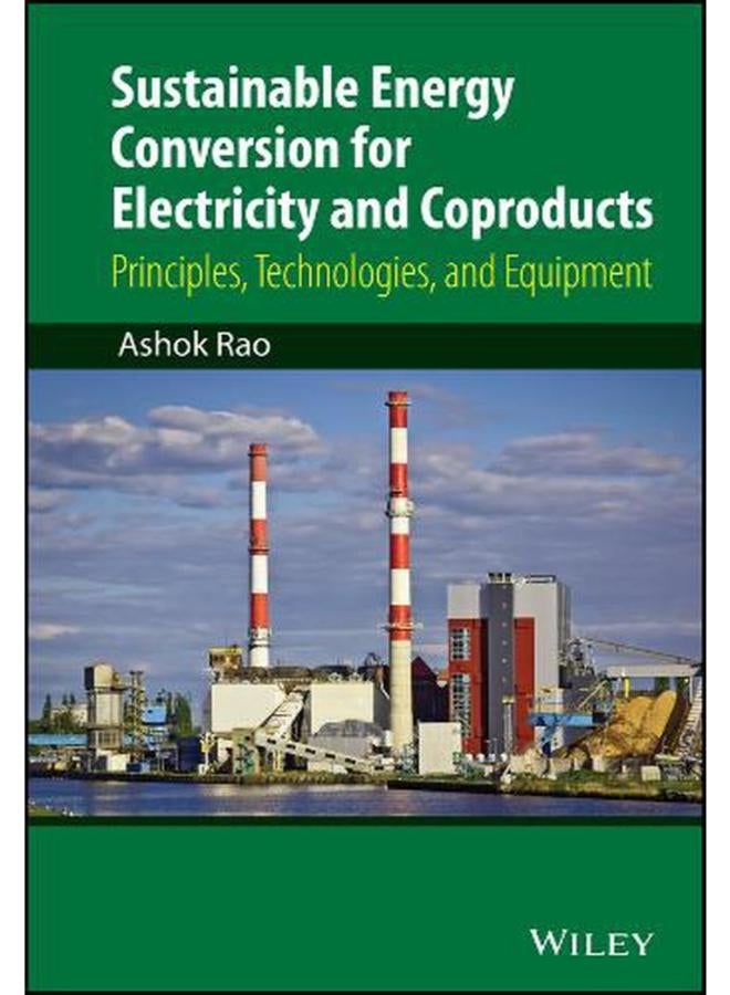 Sustainable Energy Conversion for Electricity and Coproducts: Principles, Technologies, and Equipment