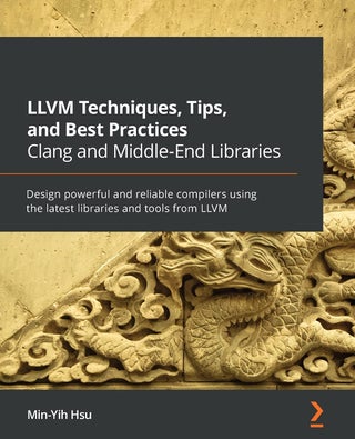 LLVM Techniques, Tips, and Best Practices Clang and Middle-End Libraries: Design powerful and reliable compilers using the latest libraries and tools from LLVM - pzsku/Z2ED954A1FA5466A843C2Z/45/1761061626/8c229af2-001b-4695-9362-29d9d6c2c90f