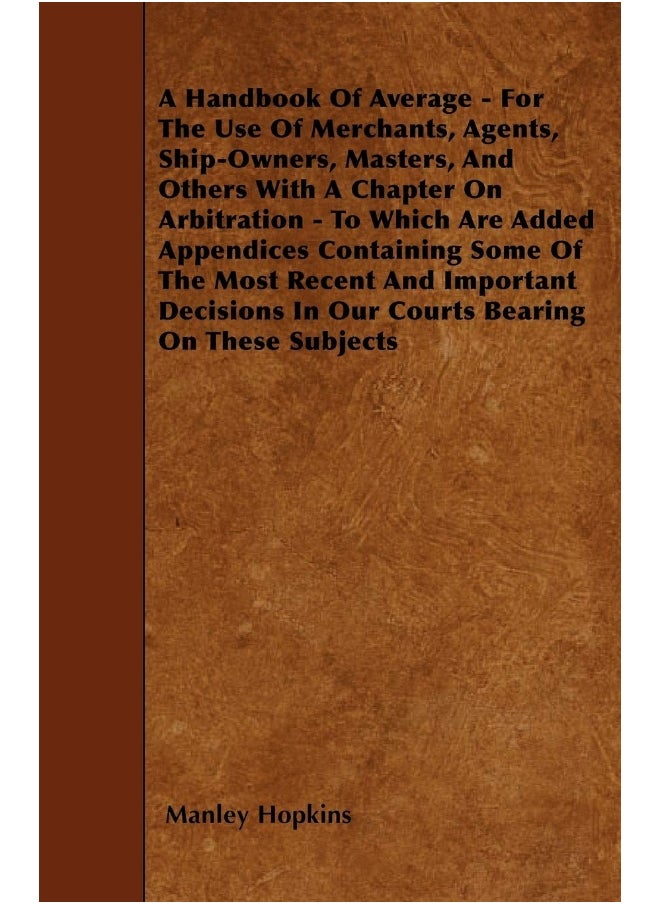 null - A Handbook Of Average - For The Use Of Merchants, Agents, Ship-Owners, Masters, And Others With A Chapter On Arbitration - To Which Are Added Appendices Containing Some Of The Most Recent And Impor... - Image 1