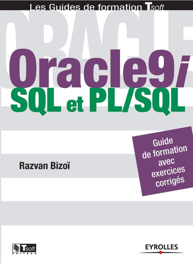 Oracle9i - SQL et PL/SQL: Guide de formation Tsoft