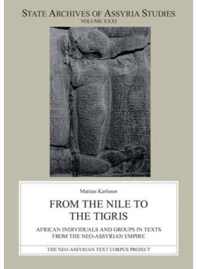 From the Nile to the Tigris African Individuals and Groups in Texts from the Neo Assyrian Empire - Paperback