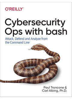 Cybersecurity Ops with Bash: Attack, Defend, and Analyze from the Command Line 