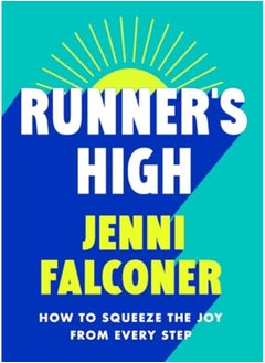 Runners High How To Squeeze The Joy From Every Step 