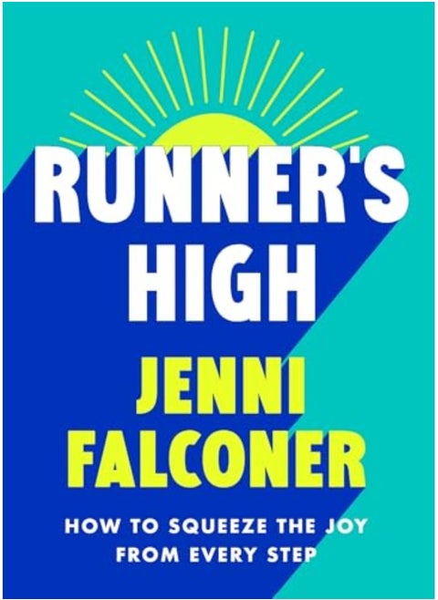 Runners High How To Squeeze The Joy From Every Step