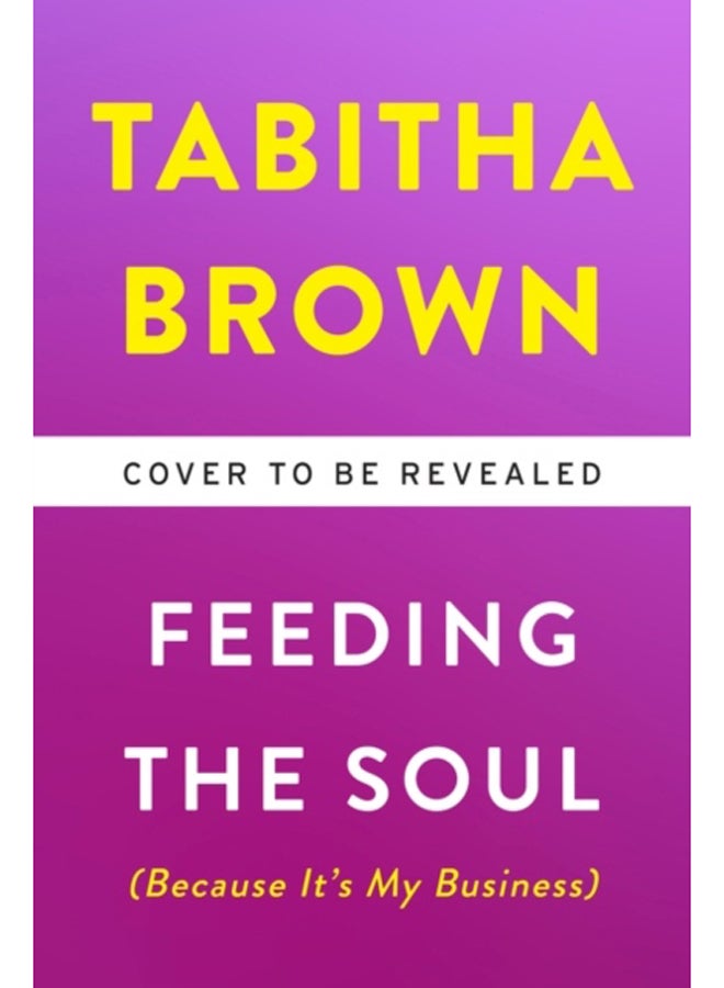 Feeding the Soul (Because It's My Business) : Finding Our Way to Joy, Love, and Freedom 