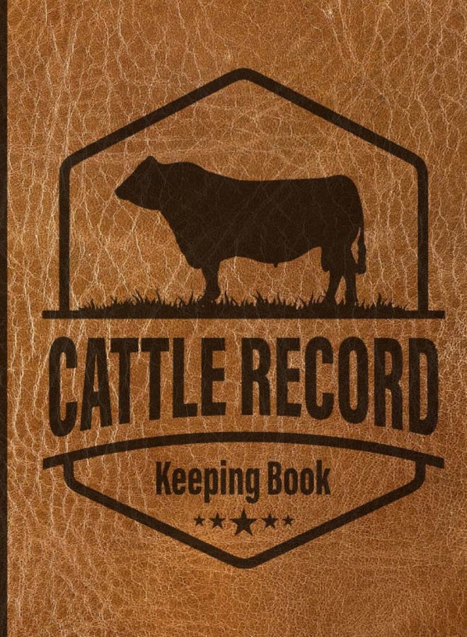 Cattle Record Keeping Book: Keep Your Ranching and Livestock Organized. Streamline Your Ranch Management Today